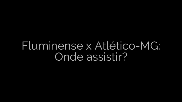 ​Fluminense x Atlético-MG: Onde assistir? 